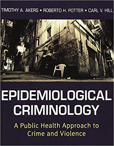 Epidemiological Criminology A Public Health Approach to Crime and Violence